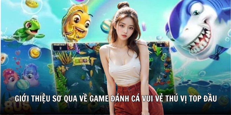 Giới thiệu sơ qua về game đánh cá vui vẻ thú vị top đầu